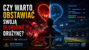 Czy warto obstawiac swoja ulubiona druzyne